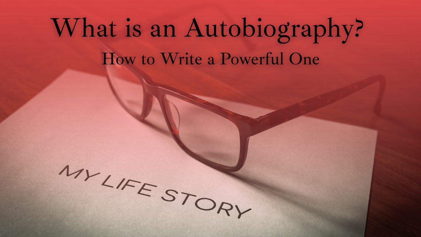 Autobiography Explained: How to Write a Powerful One